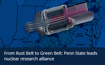 From Rust Belt to Green Belt: Penn State leads nuclear research alliance